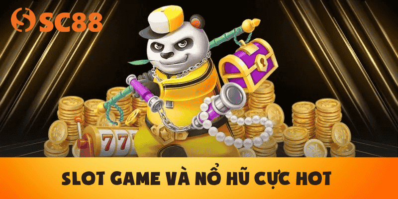 Slot Game Và Nổ Hũ cực hot